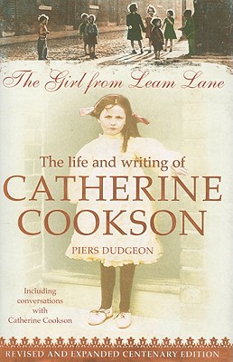 THE GIRL FROM LEAM LANE: The Life and Writing of Catherine Cookson