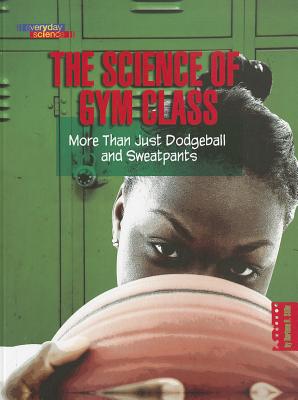 The Science of Gym Class: More Than Just Dodgeball and Sweatpants (Everyday Science)
