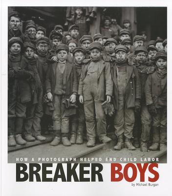 Image for Breaker Boys How a Photograph Helped End Child Labor Breaker Boys How a Photograph Helped End Child Labor