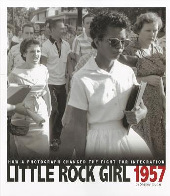 Little Rock Girl 1957: How a Photograph Changed the Fight for Integration (Captured History)