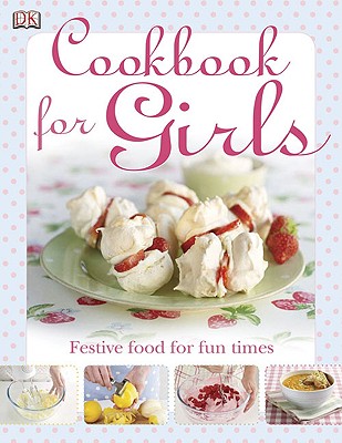 Image for The Cookbook for Girls: Festive Food for Fun Times