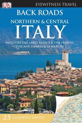 Back Roads Northern & Central Italy (Eyewitness Travel Back Roads)