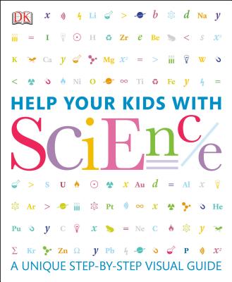 Help Your Kids with Science: A Unique Step-by-Step Visual Guide (DK Help Your Kids)