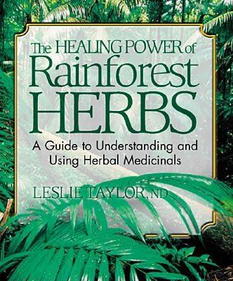 Healing Power Of Rainforest Herbs: Guide To Understanding And Using Herbal Medicinals