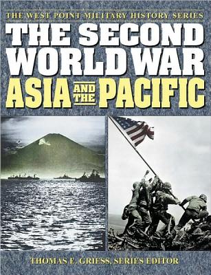 Image for The Second World War: Asia and the Pacific (The West Point Military History Series) The Second World War: Asia and the Pacific (The West Point Military History Series)