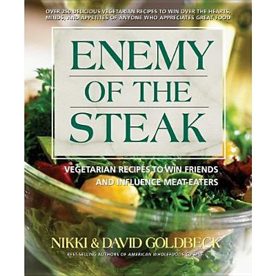 Image for Enemy Of The Steak: Vegetarian Recipes To Win Friends And Influence Meat-Eaters Enemy Of The Steak: Vegetarian Recipes To Win Friends And Influence Meat-Eaters
