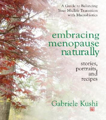 Embracing Menopause Naturally: Stories, Portraits, And Recipes