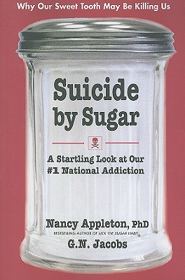 Image for Suicide by Sugar: A Startling Look at Our #1 National Addiction Suicide by Sugar: A Startling Look at Our #1 National Addiction