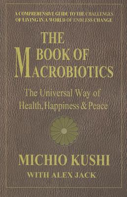 The Book of Macrobiotics: The Universal Way of Health, Happiness, and Peace