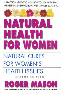 Natural Health for Women, Second Edition: Natural Cures for Women's Health Issues
