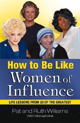 Image for How to Be Like Women of Influence: Life Lessons from 20 of the Greatest How to Be Like Women of Influence: Life Lessons from 20 of the Greatest