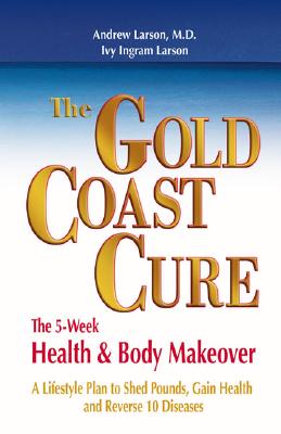 The Gold Coast Cure: The 5-Week Health and Body Makeover A Lifestyle Plan to Shed Pounds, Gain Health and Reverse 10 Diseases Image for The Gold Coast Cure: The 5-Week Health and Body Makeover A Lifestyle Plan to Shed Pounds, Gain Health and Reverse 10 Diseases