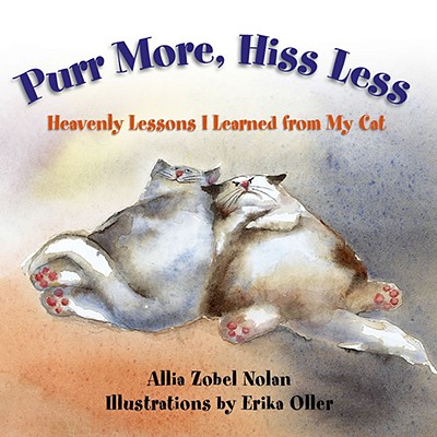 Purr More, Hiss Less: Heavenly Lessons I Learned from My Cat