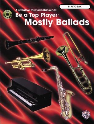 Be a Top Player -- Mostly Ballads E-Flat Alto Sax, Book & CD