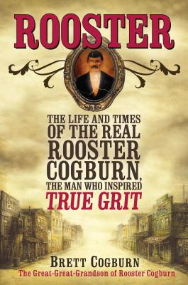 Image for Rooster: The Life and Times of the Real Rooster Cogburn, the Man Who Inspired True Grit