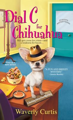 Dial C For Chihuahua (A Barking Detective Mystery) Curtis, Waverly