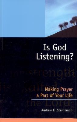 Is God Listening: Making Prayer A Part Of Your Life