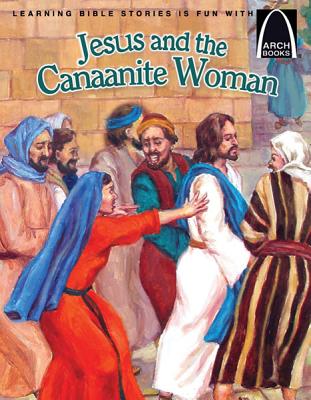 Jesus and the Canaanite Woman (Arch Book)