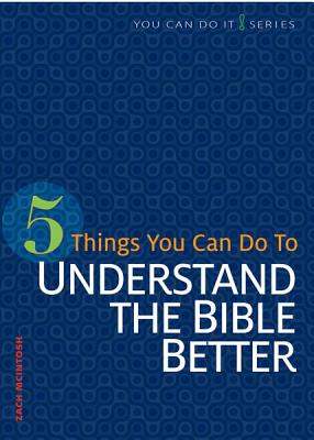 5 Things You Can Do to Understand the Bible Better (You Can Do It)