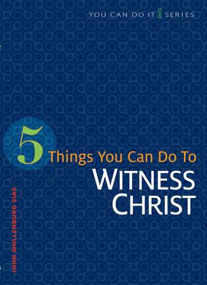 Image for 5 Things You Can Do to Witness Christ (You Can Do It!) 5 Things You Can Do to Witness Christ (You Can Do It!)
