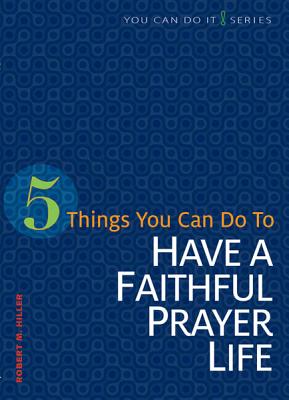 5 Things You Can Do to Have a Faithful Prayer Life (You Can Do It!)
