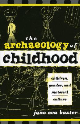THE ARCHAEOLOGY OF CHILDHOOD Children, Gender, and Material Culture