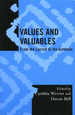 Values and Valuables: From the Sacred to the Symbolic: From the Sacred to the Symbolic (Society for Economic Anthropology Monograph Series)