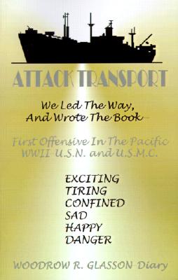 Attack Transport: We Led the Way, and Wrote the Book-First Offensive in the Pacific WWII-USN and USMC