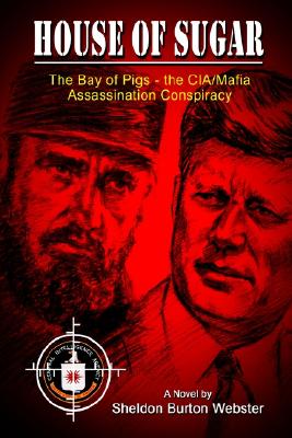Image for House of Sugar: The Bay of Pigs and the CIA/Mafia's Assasination of JFK