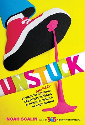 Image for Unstuck: 52 Ways to Get (and Keep) Your Creativity Flowing at Home, at Work & in Your Studio