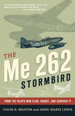 Me 262 Stormbird: From the Pilots Who Flew, Fought, and Survived It