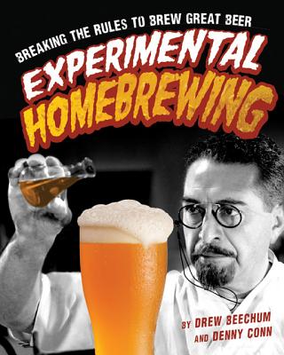 Experimental Homebrewing: Mad Science in the Pursuit of Great Beer