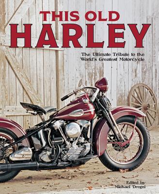 This Old Harley: The Ultimate Tribute to the World's Greatest Motorcycle