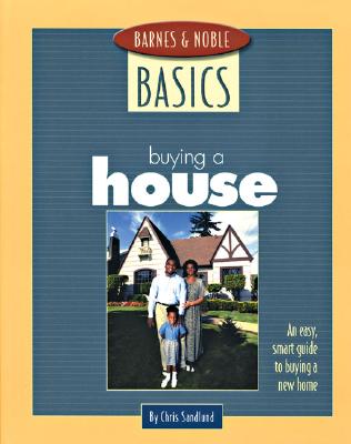 Barnes and Noble Basics Buying a House: An Easy, Smart Guide to Buying a New Home