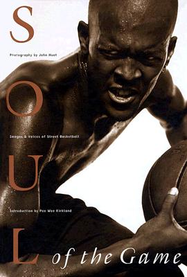 SOUL OF THE GAME: IMAGES & VOICES OF STREET BASKETBALL
