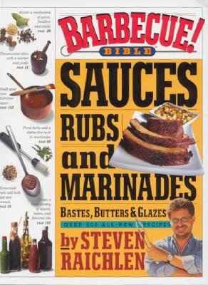 Barbecue! Bible Sauces, Rubs, and Marinades, Bastes, Butters, and Glazes