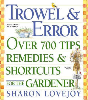 Trowel and Error: Over 700 Organic Remedies, Shortcuts, and Tips for the Gardener