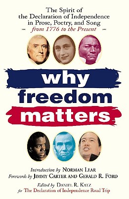 Why Freedom Matters; Why Freedom Matters Celebrating the Declaration of Independence in Two Centuries of Prose, Poetry and Song