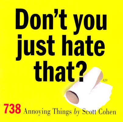 Don't You Just Hate That: 738 Annoying Things