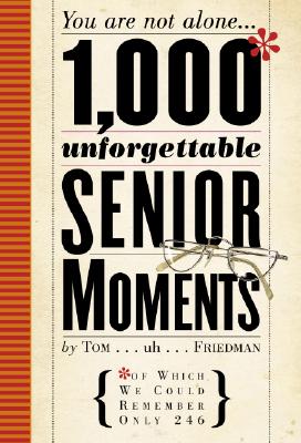 Image for 1,000 Unforgettable Senior Moments: Of Which We Could Remember Only 246