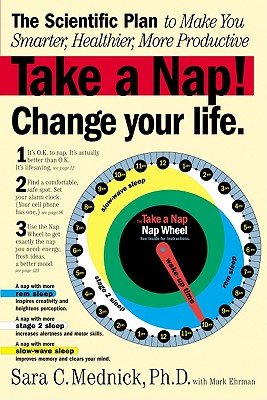 Take a Nap Change Your Life.: The Scientific Plan to Make You Smarter, Healthier, More Productive
