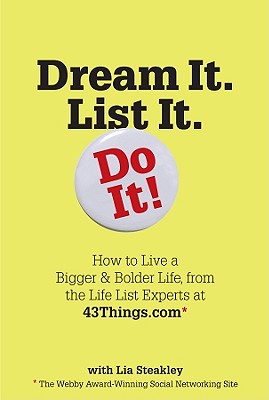 Image for Dream It. List It. Do It!: How to Live a Bigger & Bolder Life, from the Life List Experts at 43Things.com Dream It. List It. Do It!: How to Live a Bigger & Bolder Life, from the Life List Experts at 43Things.com