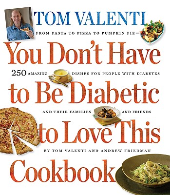 Image for You Don't Have to be Diabetic to Love This Cookbook: 250 Amazing Dishes for People With Diabetes and Their Families and Friends