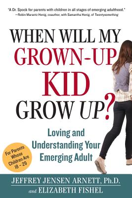 Image for WHEN WILL MY GROWN-UP KID GROW UP LOVING AND UNDERSTANDING YOUR EMERGING ADULT WHEN WILL MY GROWN-UP KID GROW UP LOVING AND UNDERSTANDING YOUR EMERGING ADULT