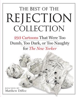 The Best of the Rejection Collection: 293 Cartoons That Were Too Dumb, Too Dark, or Too Naughty for The New Yorker