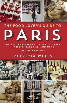 Food Lover's Guide to Paris: The Best Restaurants, Bistros, Cafs, Markets, Bakeries, and More
