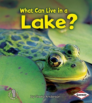 What Can Live in a Lake (First Step Nonfiction Animal Adaptations)