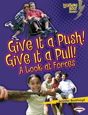 Give It a Push! Give It a Pull!: A Look at Forces (Lightning Bolt Books Exploring Physical Science)