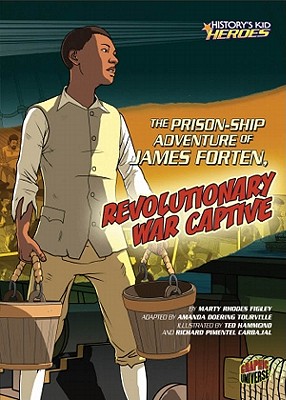 Image for The Prison-Ship Adventure of James Forten, Revolutionary War Captive (History's Kid Heroes) The Prison-Ship Adventure of James Forten, Revolutionary War Captive (History's Kid Heroes)