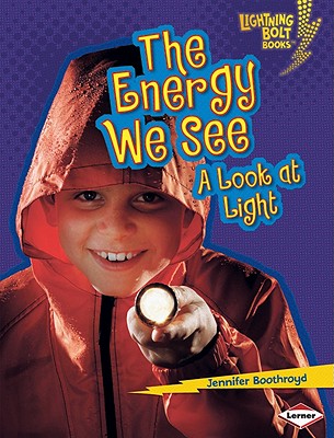 The Energy We See: A Look at Light (Lightning Bolt Books Exploring Physical Science)